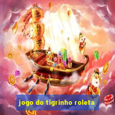 jogo do tigrinho roleta